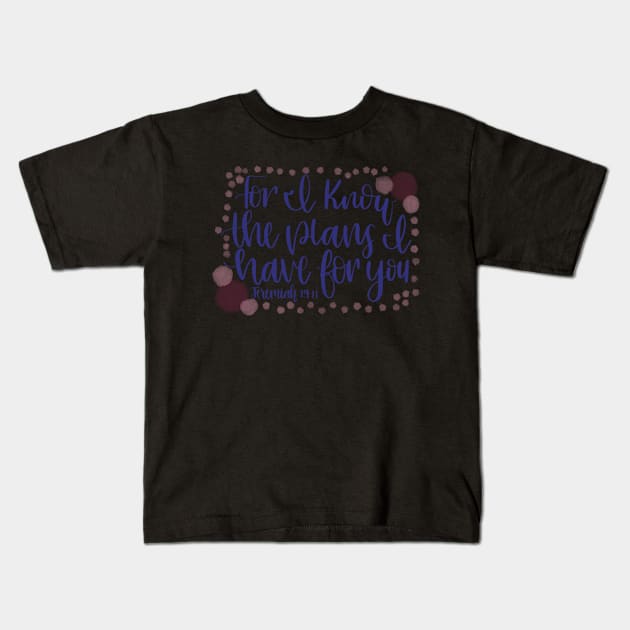 Bible Verse - Jeremiah 29:11 - For I know the plans... Kids T-Shirt by elizabethsdoodles